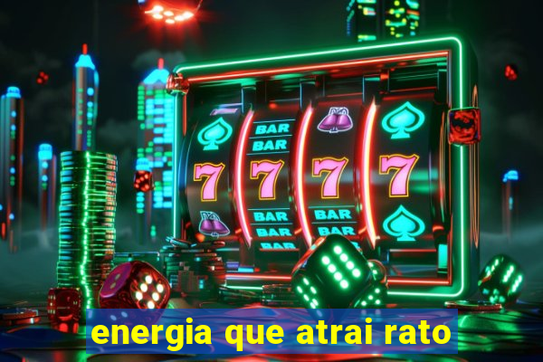 energia que atrai rato